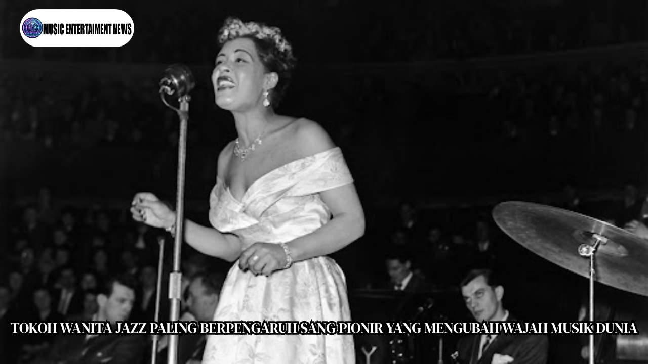 Tokoh Wanita Jazz Paling Berpengaruh Sang Pionir yang Mengubah Wajah Musik Dunia