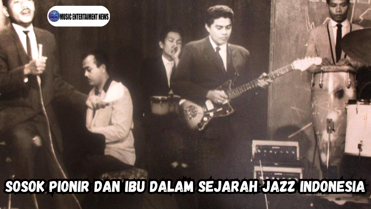 Sosok Pionir dan Ibu dalam Sejarah Jazz Indonesia