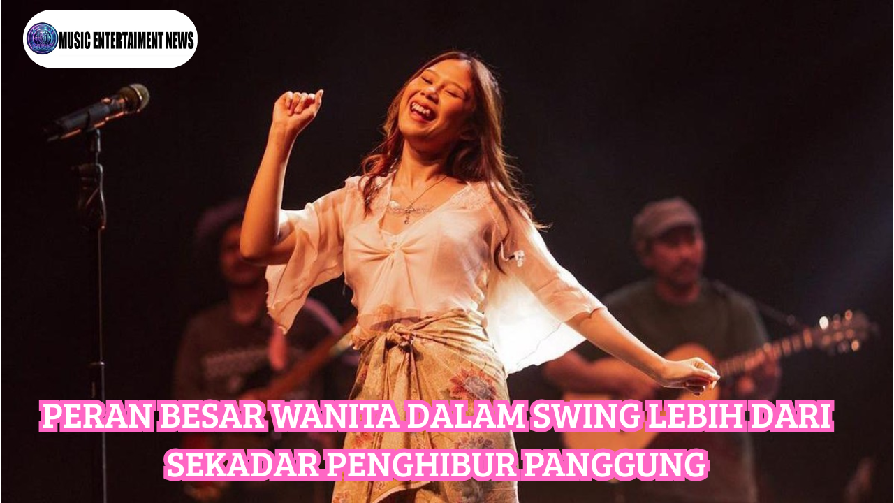 Peran Besar Wanita dalam Swing Lebih Dari Sekadar Penghibur Panggung