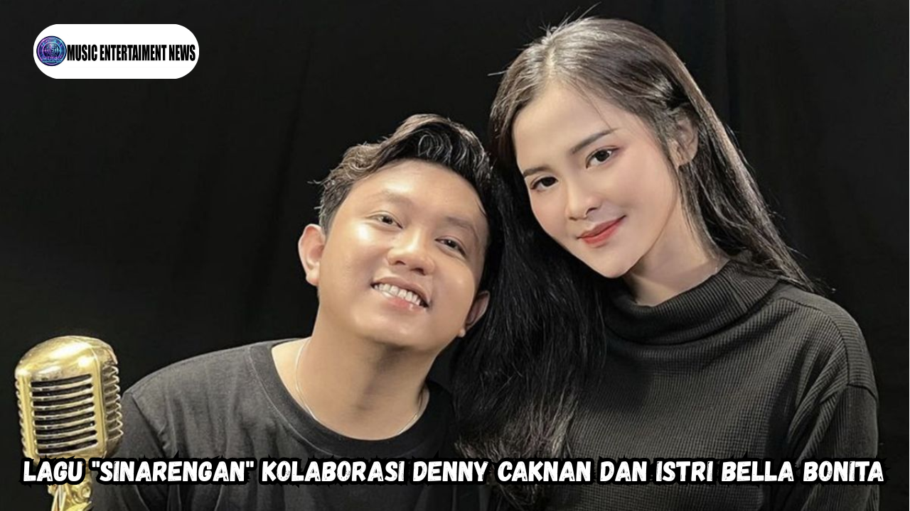Lagu “Sinarengan” Kolaborasi Denny Caknan Dan Istri Bella Bonita