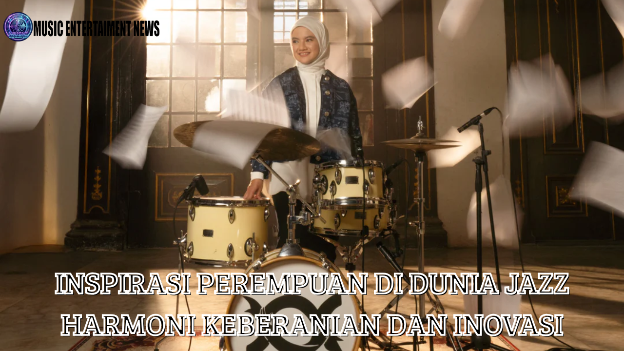 Inspirasi Perempuan Di Dunia Jazz Harmoni Keberanian Dan Inovasi