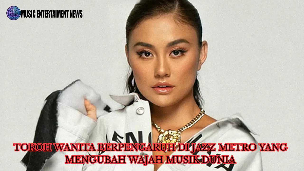 Tokoh Wanita Berpengaruh di Jazz Maestro Yang Mengubah Wajah Musik Dunia