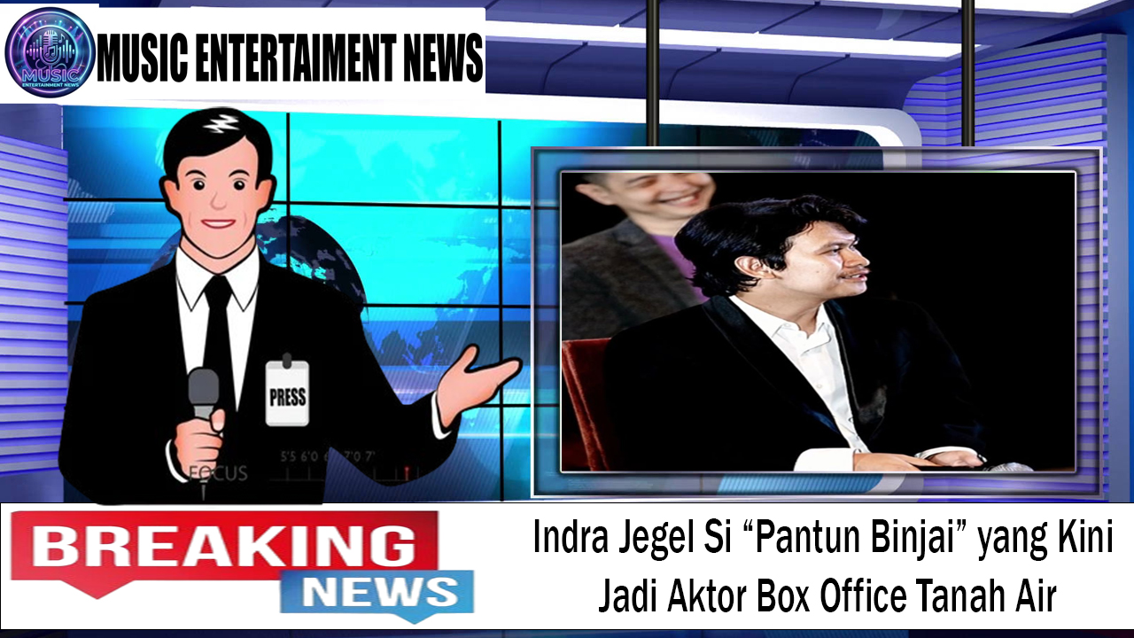 Indra Jegel Si Pantun Binjai Kini Jadi Aktor Box Office Tanah Air
