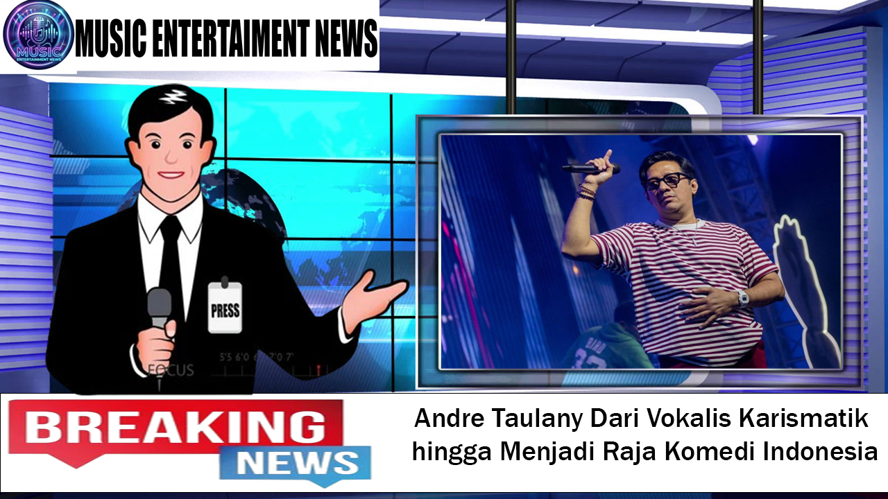 Andre Taulany Dari Vokalis Karismatik hingga Menjadi Raja Komedi Indonesia