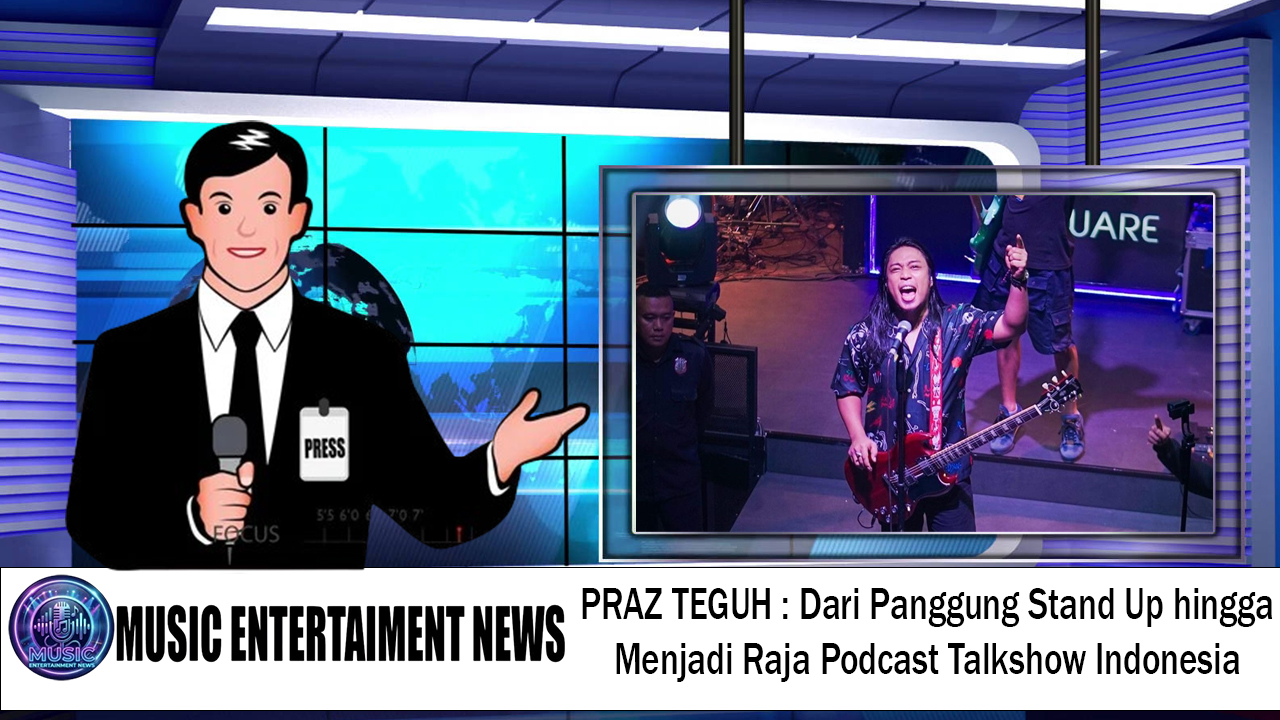 PRAZ TEGUH : Dari Panggung Stand Up hingga Menjadi Raja Podcast Talkshow Indonesia