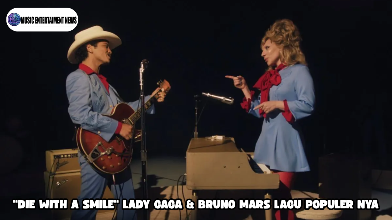 Die With A Smile Lady Gaga & Bruno Mars Lagu Populer Nya