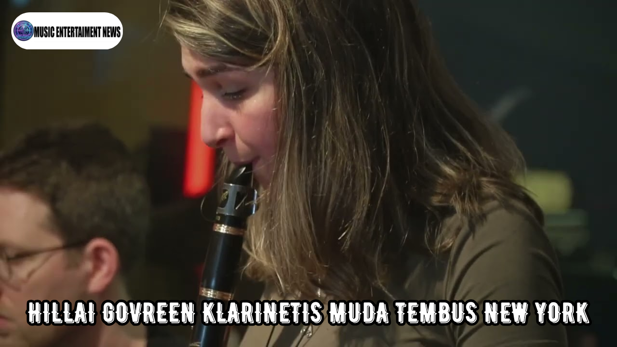 Hillai Govreen Klarinetis Muda Tembus New York