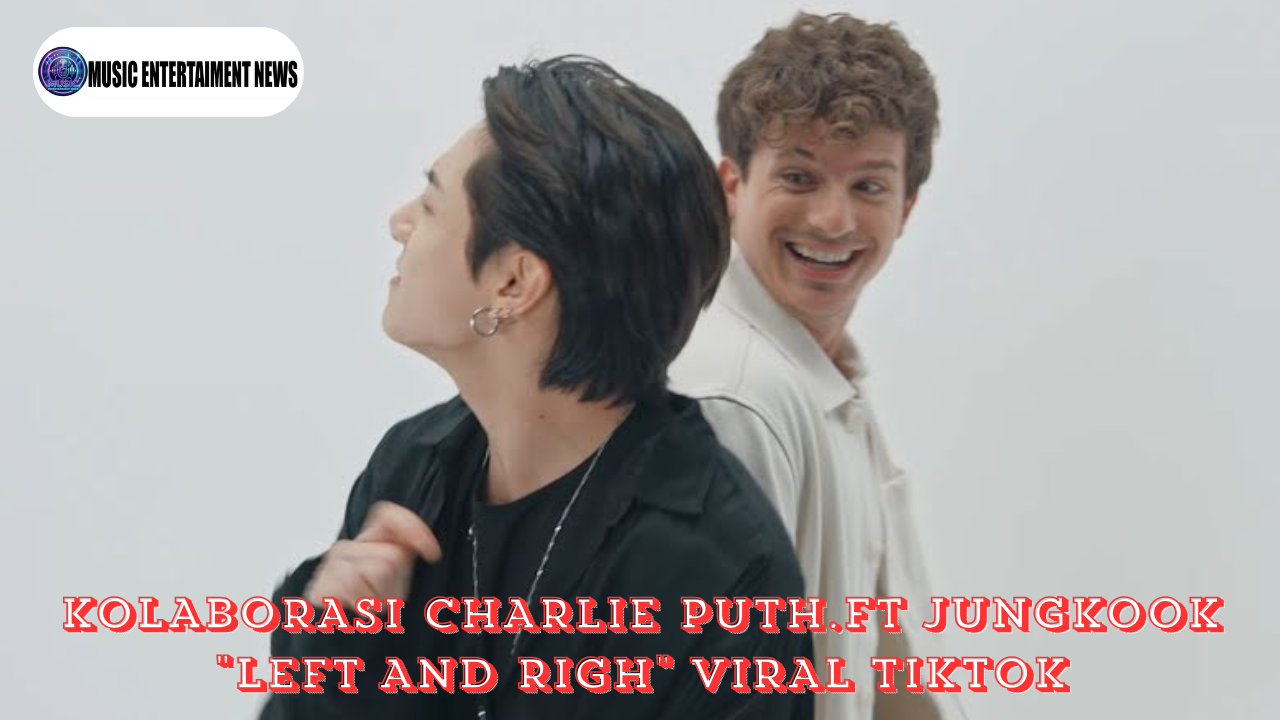 Kolaborasi Charlie Puth ft. Jungkook “Left and Righ” Viral TikTok