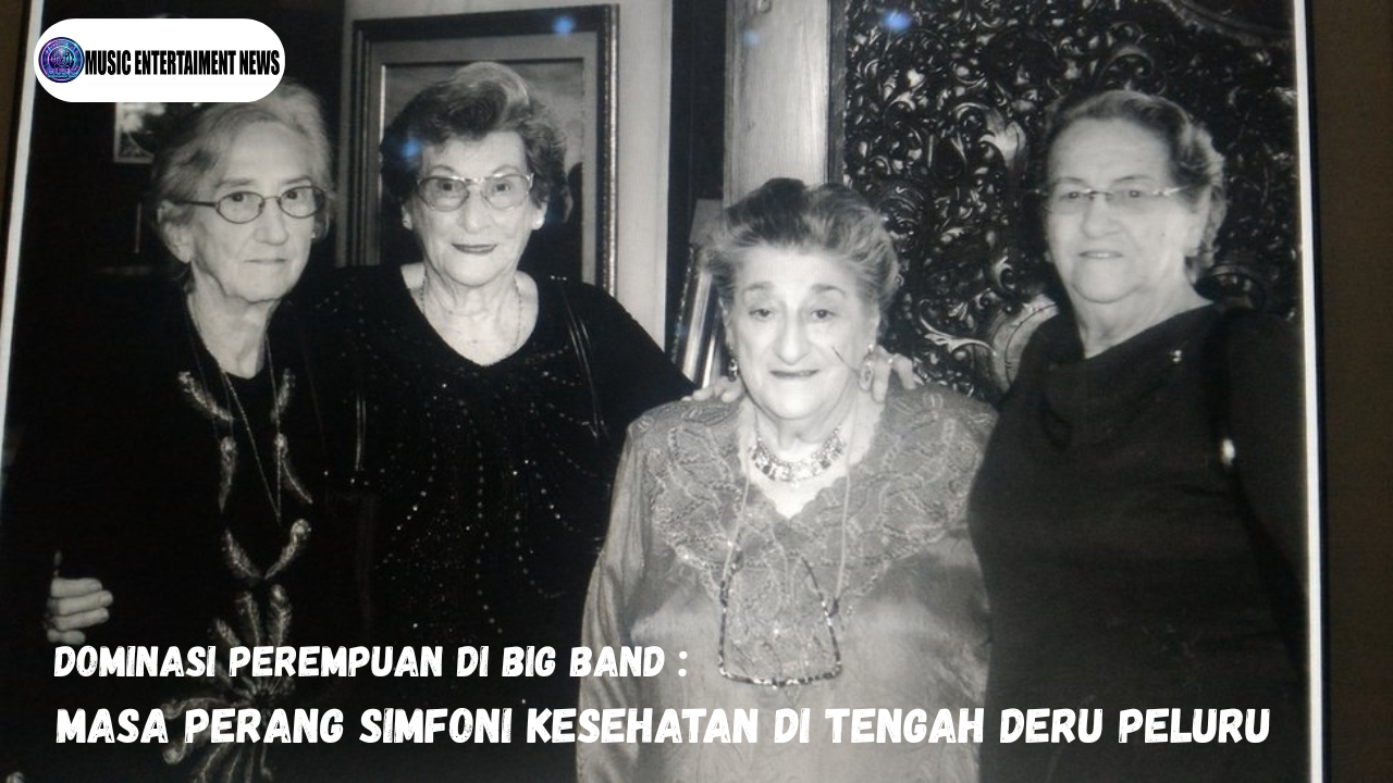 Dominasi Perempuan Di Big Band Masa Perang Simfoni Kesetaraan Di Tengah Deru Peluru
