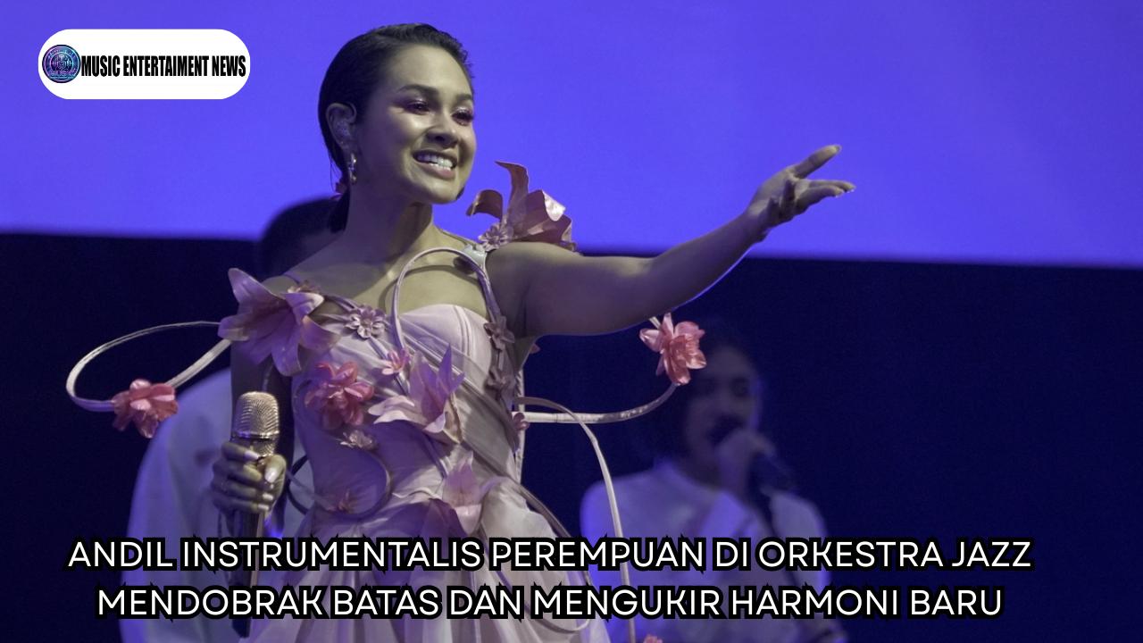 Andil Instrumentalis Perempuan Di Orkestra Jazz Mendobrak Batas Dan Mengukir Harmoni Baru