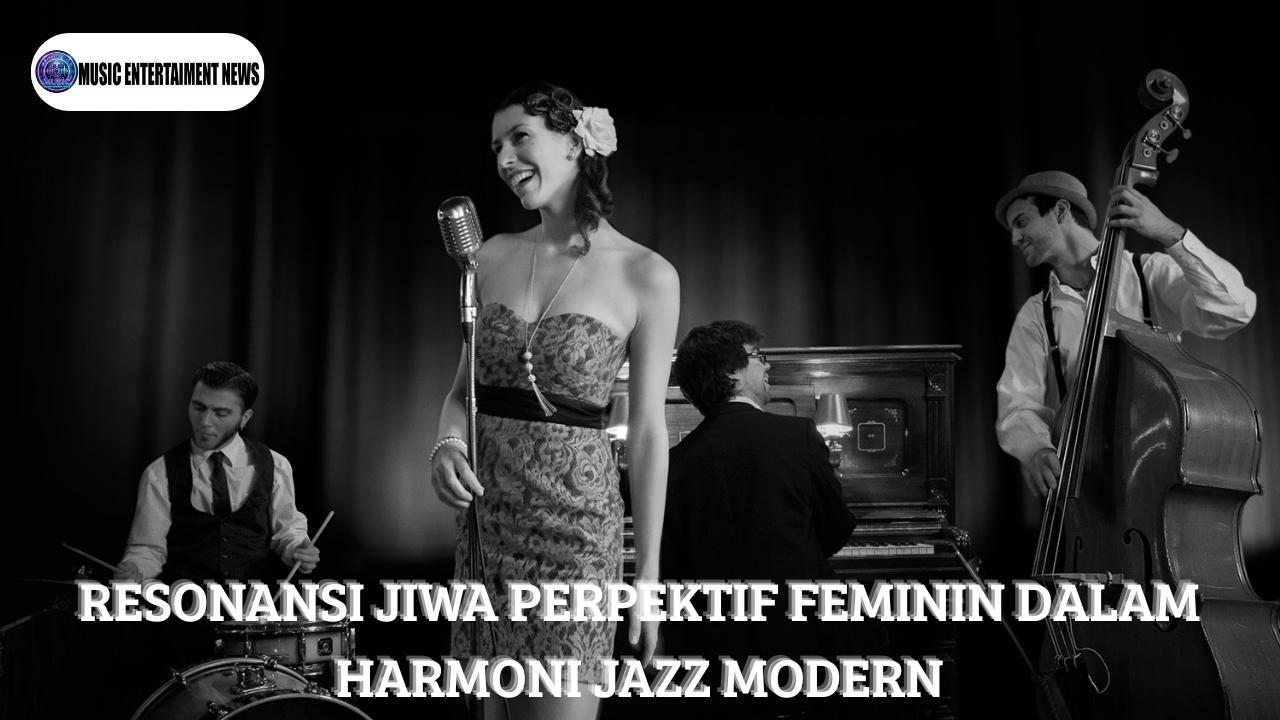 Resonansi Jiwa Perspektif Feminin Dalam Harmoni Jazz Modern