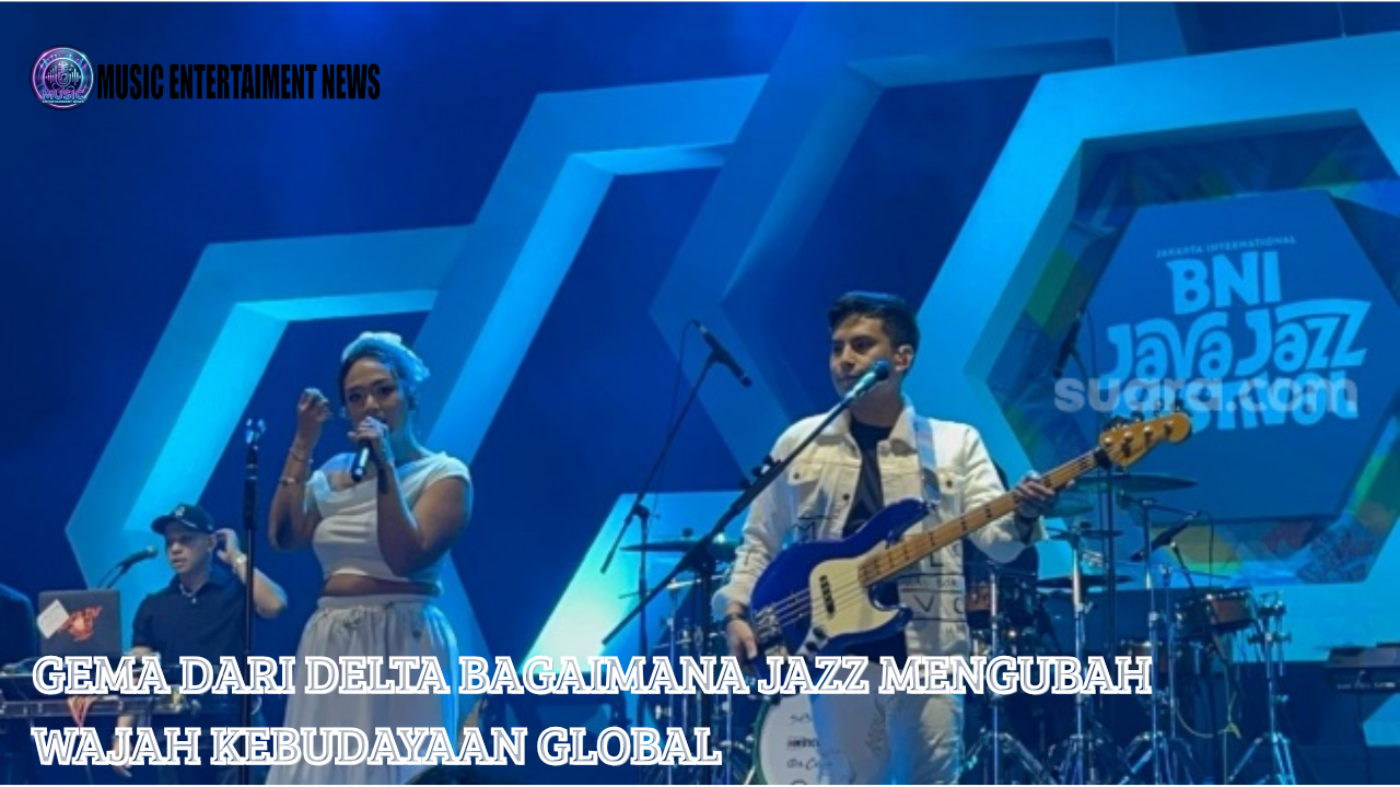 Gema Dari Delta Bagaimana Jazz Mengubah Wajah Kebudayaan Global