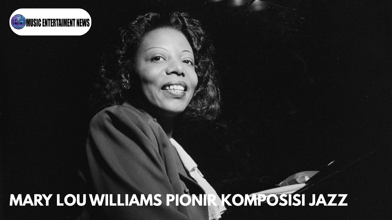 Mary Lou Williams Pionir Komposisi Jazz