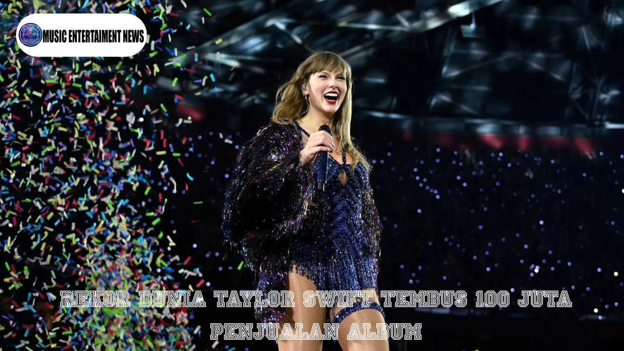 Rekor Dunia Taylor Swift Tembus 100 Juta Penjualan Album