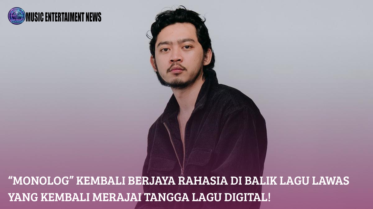 “Monolog” Kembali Berjaya Rahasia Di Balik Lagu Lawas Yang Kembali Merajai Tangga Lagu Digital!