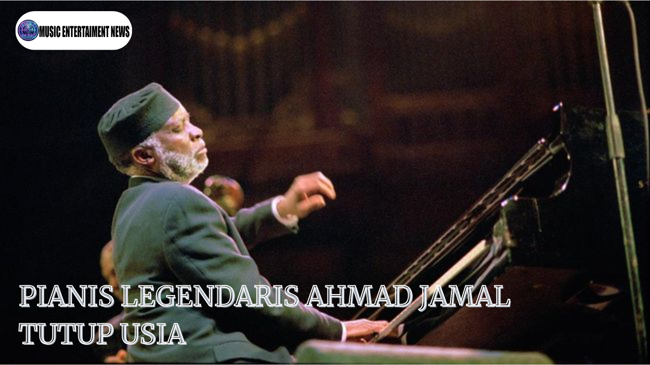 Pianis Legendaris Ahmad Jamal Tutup Usia