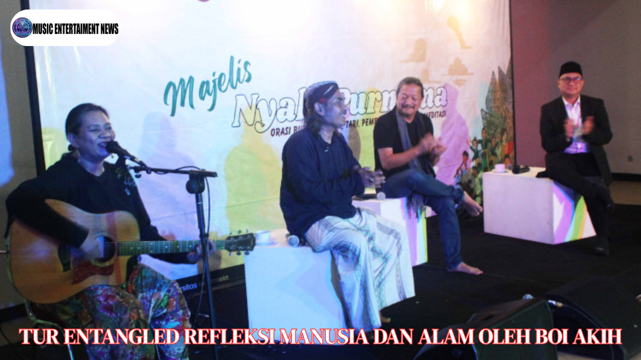 Tur Entangled Refleksi Relasi Manusia Dan Alam Oleh Boi Akih