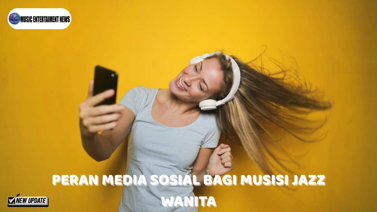 Peran Media Sosial Bagi Musisi Jazz Wanita