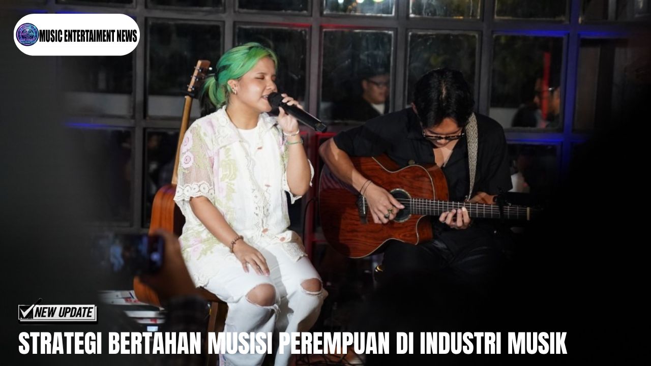 Strategi Bertahan Musisi Perempuan Di Industri Musik